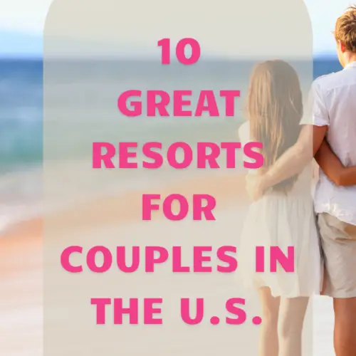 Ten Great Resorts for Couples to Visit in the United States